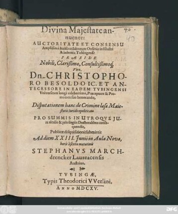 Divina Maiestate annuente ... Praeside ... Dn. Christophori Besoldo ... Disputationem hanc de Crimine laesae Maiestatis Iuridicopoliticam ... Publicae disquisitioni submittit Ad diem XXIII. Iunii ... Stephanus Marchdrencker Laureacensis Austrius