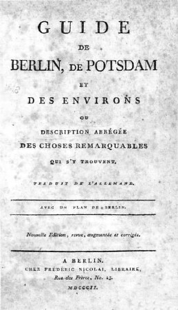 Guide de Berlin, de Potsdam et des environs : ou description abrégée des choses remarquables qui s'y trouvent