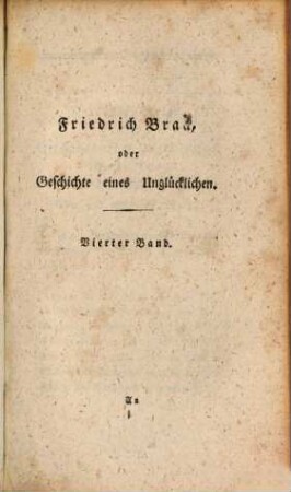 Friedrich Brack oder Geschichte eines Unglücklichen : aus desselben eigenhändigen Papieren gezogen. 4