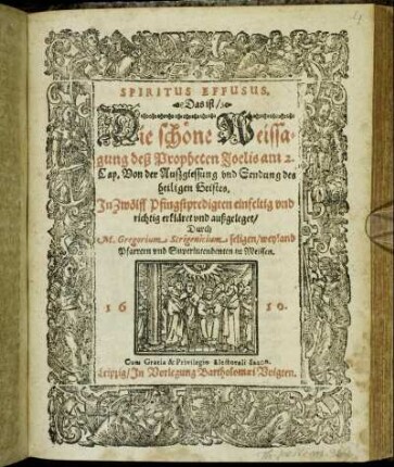 Spiritus Effusus. Das ist/ Die schöne Weissagung deß Propheten Joelis am 2. Cap. Von der Außgiessung und Sendung des heiligen Geistes