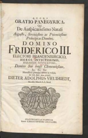 Oratio Panegyrica, Qua De Auspicatissimo Natali ... Domino Friderico III. Electori Brandenburgico, Heroi Invictissimo ...