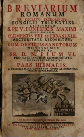 Breviarium Romanum : Ex Decreto Sacrosancti Concilii Tridentini Restitutum, S. Pii V. Pontificis Maximi Jussu Editum, Clementis VIII. ac Urbani VIII. Auctoritate Recognitum, Cum Officiis Sanctorum Novissimis Usque Ad SS. D. N. Pium VI. Pro Recitantium Commoditate Diligenter Dispositis, [2]. Pars Hiemalis A Dominica Prima Adventus usque Ad Dominicam Primam Quadragesimae