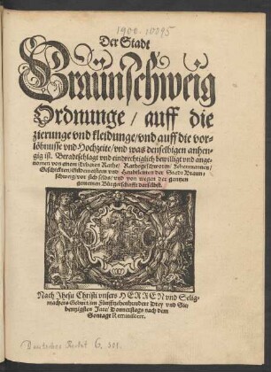 Der Stadt || Braünschweig || Ordnunge/ auff die || zierunge vnd kleidunge/ vnd auff die vor=||löbnusse vnd Hochzeite/ vnd was denselbigen anhen=||gig ist. Beradtschlagt vnd ... ange=||nomen von einem Erbaren Rathe/ ... ||