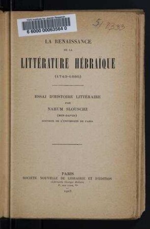 La renaissance de la littérature hébraïque (1743-1885) : essai d'histoire littéraire / par Nahum Slouschz (Ben-David)