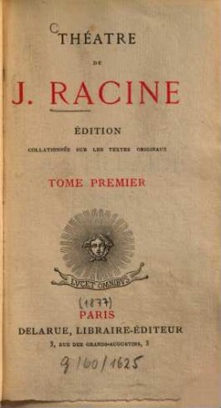Théâtre de J. Racine : Éd. collationnée sur les textes originaux. 1