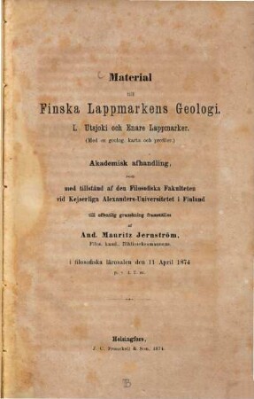 Material till Finska Lappmarkens Geologi : (M. zur Geologie der finnischen Lappmarken.) I. Utsjoki och Enare Lappmarker. (Ak. Afh.)