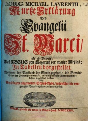 Georg. Michael. Lavrentii, Kurtze Erklärung Des Evangelii St. Marci : Als ein Beweis, Daß Jesus von Nazareth der wahre Meßias ; In Tabellen vorgestellet ...