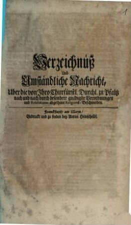 Verzeichnüß Und Umständliche Nachricht, Uber die von Ihro Churfürstl. Durchl. zu Pfaltz nach und nach durch besondere gnädigste Verordnungen und Resolutiones abgethane Religions-Beschwerden