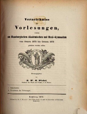 Verzeichniss der Vorlesungen : welche am Hamburgischen Akademischen und Real-Gymnasium von Ostern ... bis Ostern ... gehalten werden sollen. 1872/73