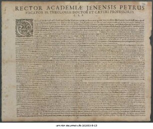 Rector Academiae Ienensis Petrus Piscator SS. Theologiae Doctor Et Caeteri Professores L.S.P. : Quemadmodum olim P. Licinius Crassus Mutianus quinque bonorum generibus excellere dicebatur ... P.P. die 13. Octob. A.O.R. 1607.