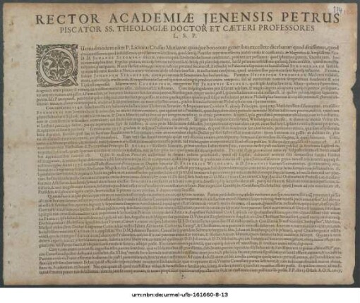 Rector Academiae Ienensis Petrus Piscator SS. Theologiae Doctor Et Caeteri Professores L.S.P. : Quemadmodum olim P. Licinius Crassus Mutianus quinque bonorum generibus excellere dicebatur ... P.P. die 13. Octob. A.O.R. 1607.