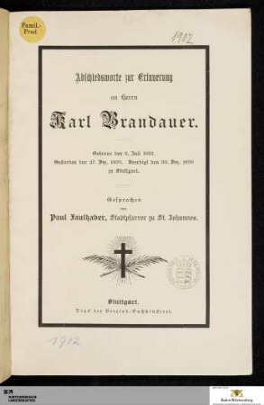 Abschiedsworte zur Erinnerung an Herrn Karl Brandauer : Geboren den 6. Juli 1831. Gestorben den 27. Dez. 1899. Beerdigt den 30. Dez. 1899 zu Stuttgart