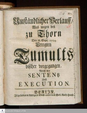 Umständlicher Verlauff/ Was wegen des zu Thorn Den 18. Sept. 1724. Erregten Tumults bißher vorgegangen : Nebst der Sententz Und Execution