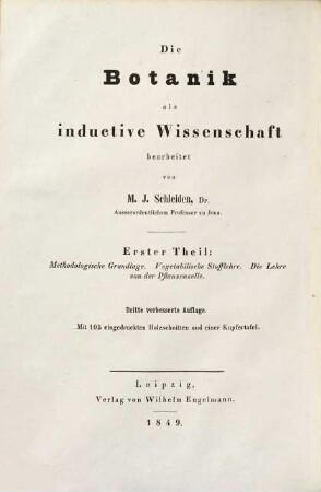 Grundzüge der wissenschaftlichen Botanik : nebst einer methodologischen Einleitung als Anleitung zum Studium der Pflanze, 1. Methodologische Grundlage. Vegetabilische Stofflehre. Die Lehre von der Pflanzenzelle