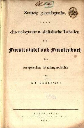 Fürstenbuch zur Fürstentafel der europäischen Staatengeschichte : mit sechzig Tabellen, 2. Sechzig genealogische, auch chronologische und statistische Tabellen zu Fürstentafel und Fürstenbuch der europäischen Staatengeschichte
