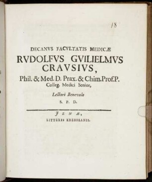 Decanus Facultatis Medicae Rudolphus Guilielmus Crausius, Phil. & Med. D. Pract. ... Lectori Benevolo S.P.D.