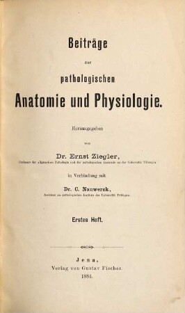 Beiträge zur pathologischen Anatomie und Physiologie. 1. 1886