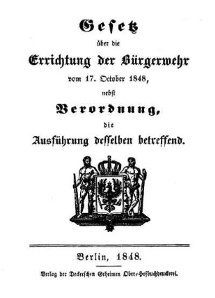 Gesetz über die Errichtung der Bürgerwehr vom 17. October 1848, nebst Verordnung, die Ausführung desselben betreffend