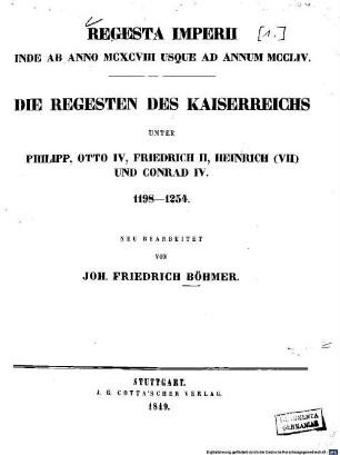 Regesta imperii, 1. Die Regesten des Kaiserreichs unter Philipp, Otto IV., Friedrich II., Heinrich (VII.) und Conrad IV. : 1198 - 1254