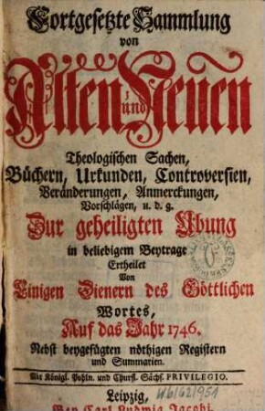 Fortgesetzte Sammlung von alten und neuen theologischen Sachen, Büchern, Uhrkunden, Controversien, Veränderungen, Anmerckungen und Vorschlägen u.d.g. ... ; auf das Jahr .... 46. 1746
