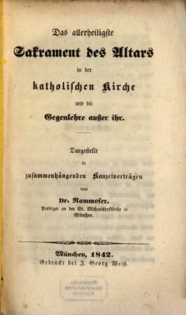 Das allerheiligste Sakrament des Altars in der katholischen Kirche und die Gegenlehre außer ihr