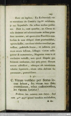 §. 37. Vtrum votisatio per Status locum habeat, seu vtrum vno Statu contradicente, tribus consentientibus, lex vigorem sortiantur?