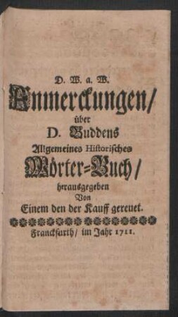 D. W. a. W. Anmerckungen, über D. Buddens Allgemeines Historisches Wörter-Buch, herausgegeben Von Einem den der Kauff gereuet