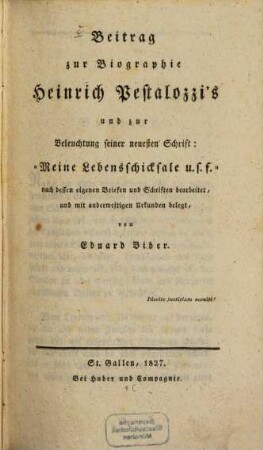 Beitrag zur Biographie Heinrich Pestalozzi's und zur Beleuchtung seiner neuesten Schrift: "Meine Lebensschicksale u.s.f." : nach dessen eigenen Briefen und Schriften bearb., und mit anderweitigen Urkunden belegt
