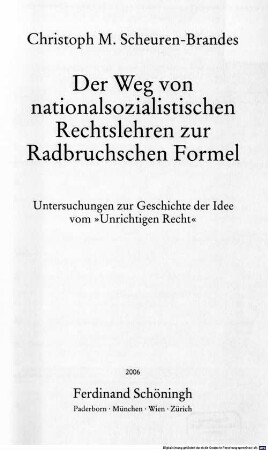 Der Weg von nationalsozialistischen Rechtslehren zur Radbruchschen Formel : Untersuchungen zur Geschichte der Idee vom "Unrichtigen Recht"