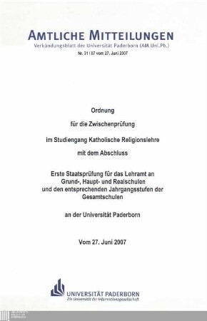 Ordnung für die Zwischenprüfung im Studiengang Katholische Religionslehre mit dem Abschluss Erste Staatsprüfung für das Lehramt an Grund-, Haupt- und Realschulen und den entsprechenden Jahrgangsstufen der Gesamtschulen an der Universität Paderborn : vom 27. Juni 2007
