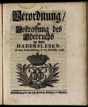 Verordnung, Zu Bestraffung des Ehebruchs im Amte Hadersleben : de dato Friderichsberg, d. 17. Decembr. 1736