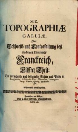 Topographia Galliae, Oder Beschreibung vnd Contrafaitung der vornehmsten, vnnd bekantisten Oerter, in dem mächtigen, vnd grossen Königreich Franckreich, 11. Die fürnehmste und bekanteste Stätte und Plätze in Languedoc, Albigeois, Foix, Giuaudan, Lauraguez, Velay, Vivarez, Quercy, und Roüergue, Abhandlend und fürgestellt