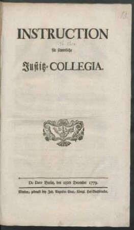 Instruction für sämmtliche Justitz-Collegia : De Dato Berlin, den 28ten December 1779.