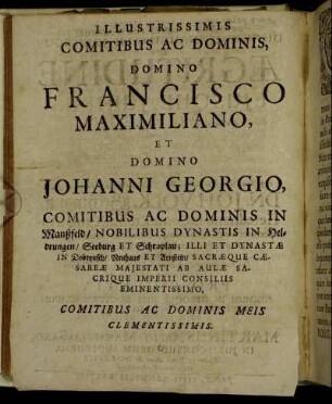 Illustrissimis Comitibus Ac Dominis, Domino Francisco Maximiliano, Et Domino Johanni Georgio, [...]