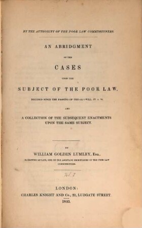 An abridgment of the cases upon the subject of the poor law : decided since the passing of the 4 & 5 Will. IV. c. 76 and a collection of the subsequent enactments upon the same subject. 1