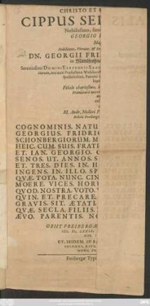 Cippus Sepulcralis Nobilissimo, summaeque spei Puerulo Georgio Fridericho ... Dn. Georgii Friderichi A Schönbergk in Mittelfrohna & Limpach/ &c. ... Filio charissimo, longeque desideratissimo. Praematura morte mortalitatis exuvias deponenti