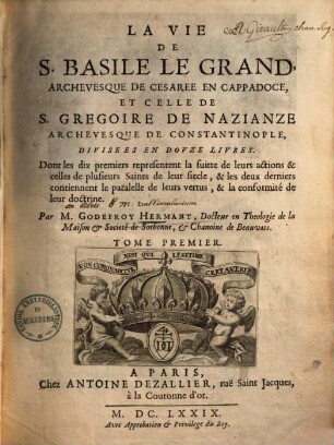 La vie de s. Basile le grand, archevesque de Cesaree en Cappadoce & celle de s. Gregoire de Nazianze, archevesque de Constantinople : divis. en 12 livres, 1