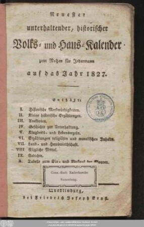 1827: Neuester unterhaltender, historischer Volks- und Haus-Kalender zum Nutzen für Jedermann : auf das Jahr ...