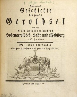 Pragmatische Geschichte des Hauses Geroldsek wie auch derer Reichsherschaften Hohengeroldsek, Lahr und Mahlberg in Schwaben : Mit CCXIII Urkunden, einigen Kupfern und zweien Registern