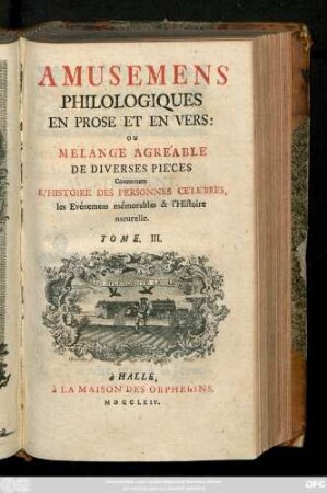 T. 3: Amusemens Philologiques; Ou Mélange Agréable De Diverses Pièces, Concernant L'Histoire Des Personnes Célèbres, les Evènemens mémorables, les Usages & les Monumens des anciens, la Morale, la Mythologie, & l'Histoire Naturelle : Avec Figures
