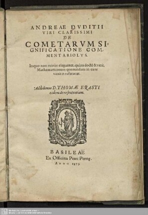 Andreae Dvditii Viri Clarissimi De Cometarvm Significatione Commentariolvs : In quo non minus eleganter, quam docte & vere, Mathematicorum quorundam in ea re vanitas refutatur