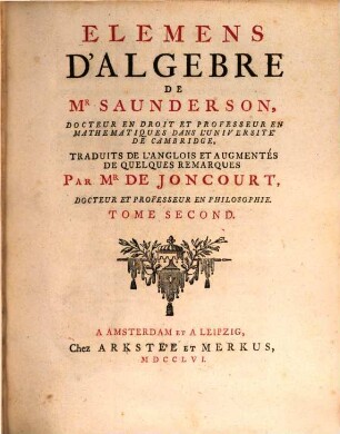 Elémens D'Algebre De Mr Saunderson, Docteur En Droit Et Professeur En Mathematiques Dans L'Université De Cambridge, Tome Second