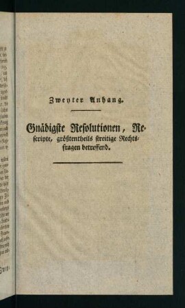 327-431, Zweyter Anhang. Gnaedigste Resolutionen, Rescripte, groeßtentheils streitige Rechtsfragen betreffend