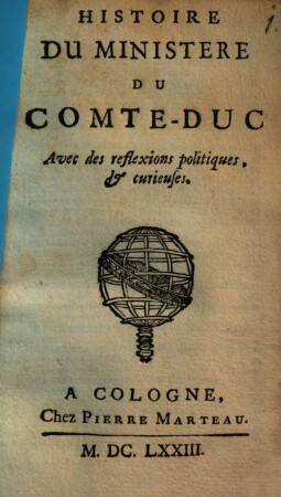 Histoire Du Ministere Du Comte-Duc : Avec des reflexions politiques, & curieuses