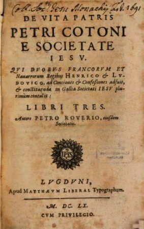 Petri Roverii De vita Patris Petri Cotoni e S. I. ... : libri tres