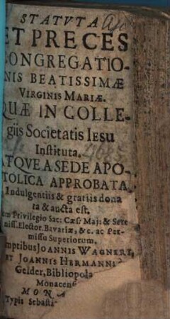 Statvta Et Preces Congregationis Beatissimae Virginae Mariae Qvae In Collegiis Societatis Iesu Instituta Atqve Sede Apostolica Approbata, Indulgentiis & gratiis donata & aucta est