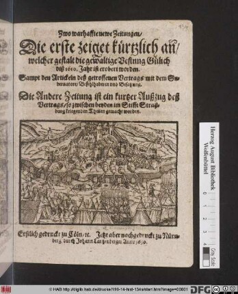 Zwo warhaffte newe Zeitungen : Die erste zeiget kürtzlich an[n]/ welcher gestalt die gewaltige Vestung Gülich diß 1610. Jahr ist erobert worden ... ; Die Andere Zeitung ist ein kurtzer Außzug deß Vertags/ so zwischen beyden im Stifft Straßburg kriegenden Theilen gemacht worden ; Erstlich gedruckt zu Cöln/ [et]c.