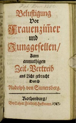 Belustigung Vor Frauenzim[m]er und Junggesellen : Zum anmuthigen Zeit-Vertreib ans Licht gebracht