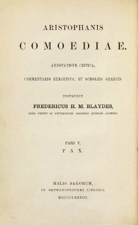 Aristophanis Comoediae : Annotatione critica, commentario exegetico, et scholiis graecis instruxit Freder. H. M. Blaydes, 5