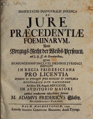 Dissertatio inauguralis iuridica de iure praecedentiae foeminarum, vom Vorzugs-Recht der Weibs-Personen : ad L. 8. ff. de senatoribus